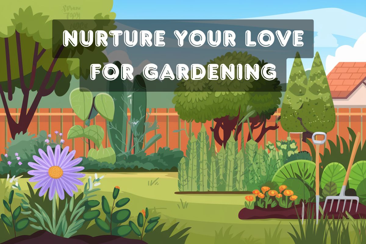 Nurture Your Love for Gardening