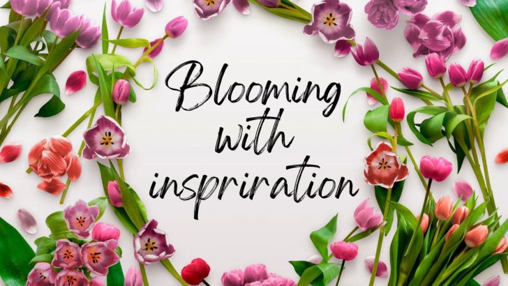 Blooming With Inspiration: 10 Spring Flower Quotes To Brighten Your Day!